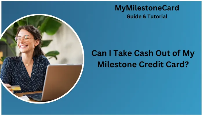 Can I Take Cash Out of My Milestone Credit Card?