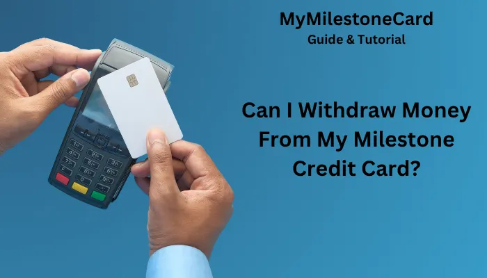Can I Withdraw Money From My Milestone Credit Card?