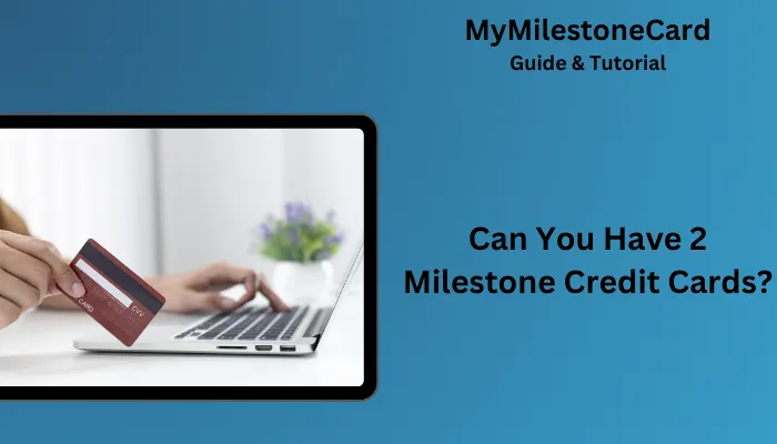 Can You Have 2 Milestone Credit Cards?