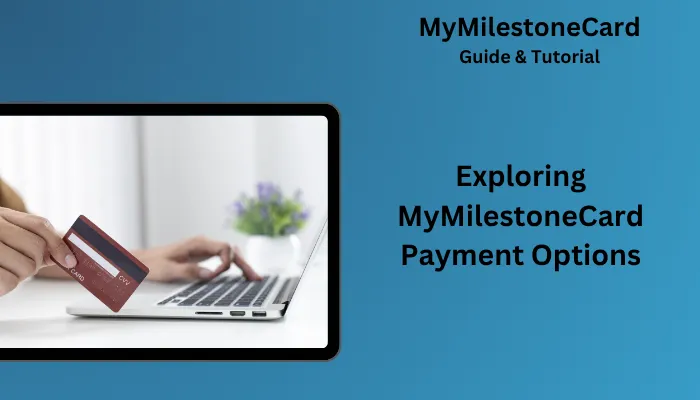 Exploring MyMilestoneCard Payment Options