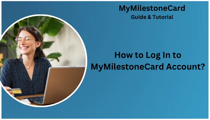 How to Log In to MyMilestoneCard Account? How to Log In to MyMilestoneCard Account?