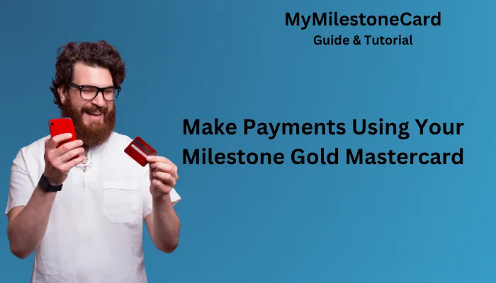 Make Payments Using Your Milestone Gold Mastercard