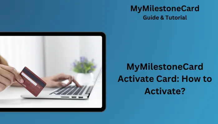 MyMilestoneCard Activate Card: How to Activate?