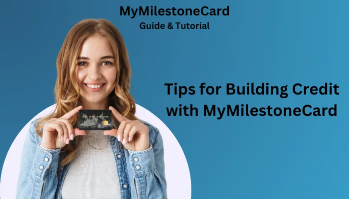 Tips for Building Credit with MyMilestoneCard