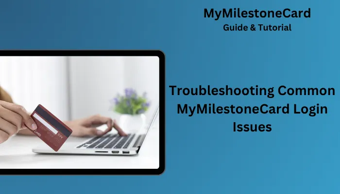 Troubleshooting Common MyMilestoneCard Login Issues