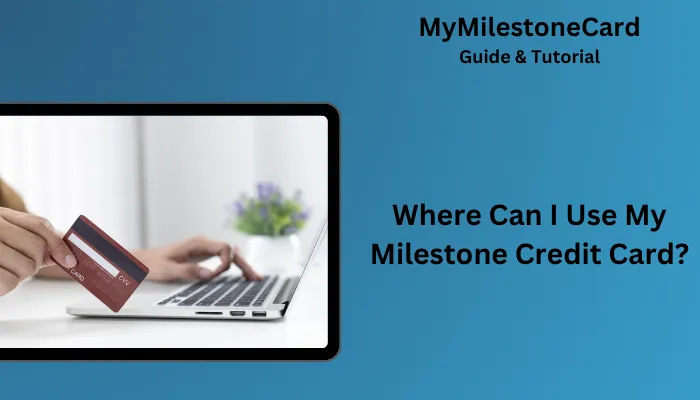 Where Can I Use My Milestone Credit Card?